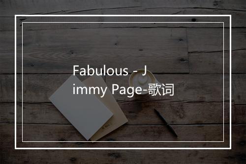 Fabulous - Jimmy Page-歌词