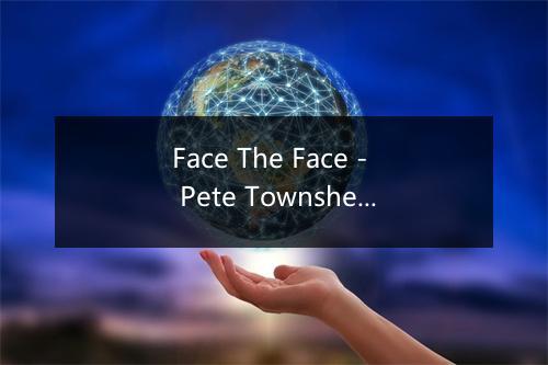 Face The Face - Pete Townshend-歌词