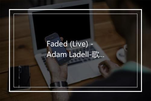 Faded (Live) - Adam Ladell-歌词