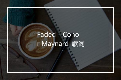 Faded - Conor Maynard-歌词