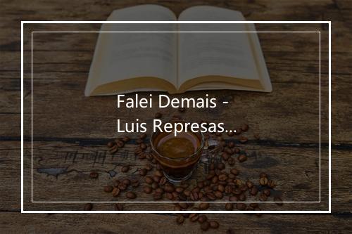 Falei Demais - Luis Represas-歌词