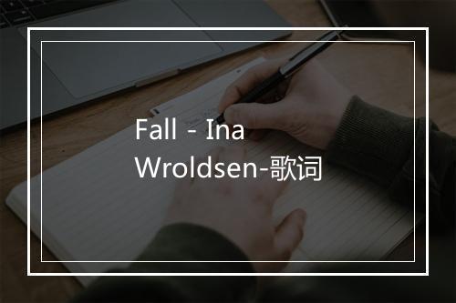 Fall - Ina Wroldsen-歌词