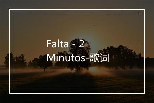 Falta - 2 Minutos-歌词