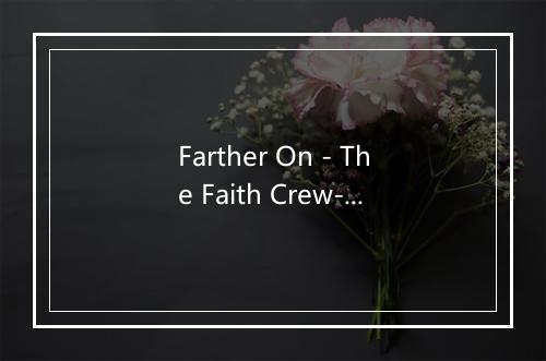 Farther On - The Faith Crew-歌词_1