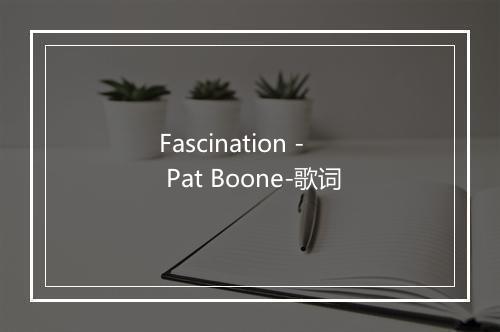 Fascination - Pat Boone-歌词