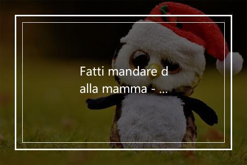 Fatti mandare dalla mamma - Gianni Morandi-歌词