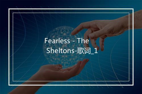 Fearless - The Sheltons-歌词_1