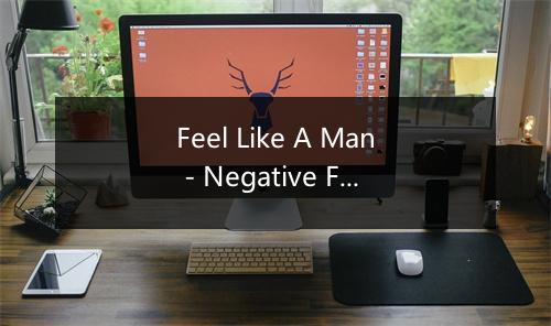 Feel Like A Man - Negative FX-歌词