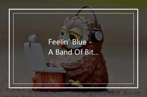 Feelin' Blue - A Band Of Bitches-歌词