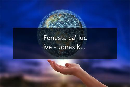 Fenesta ca' lucive - Jonas Kaufmann-歌词