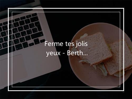 Ferme tes jolis yeux - Berthe Sylva-歌词