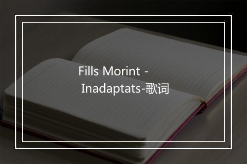 Fills Morint - Inadaptats-歌词