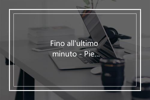 Fino all'ultimo minuto - Piero Ciampi-歌词