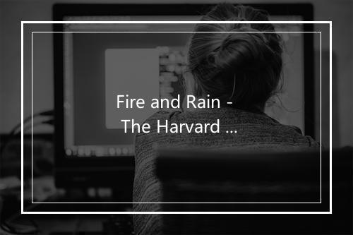 Fire and Rain - The Harvard Opportunes-歌词