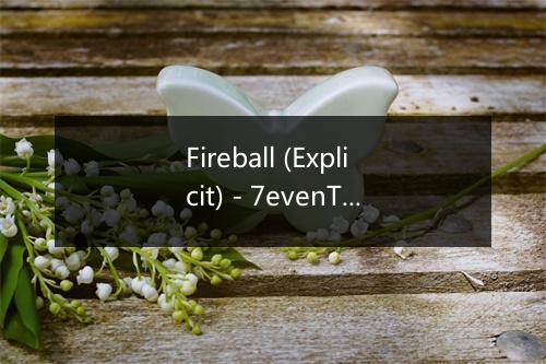 Fireball (Explicit) - 7evenThirty-歌词