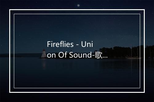 Fireflies - Union Of Sound-歌词_5