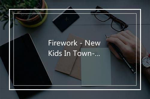 Firework - New Kids In Town-歌词