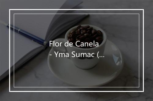 Flor de Canela - Yma Sumac (苏美克)-歌词