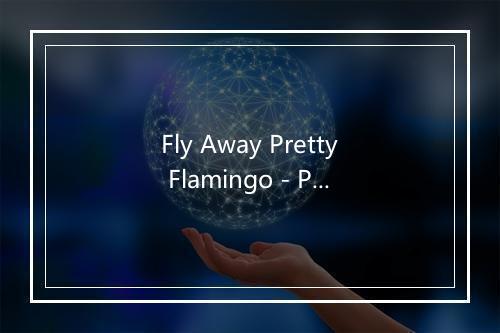 Fly Away Pretty Flamingo - Peggy March-歌词