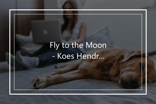 Fly to the Moon - Koes Hendratmo-歌词