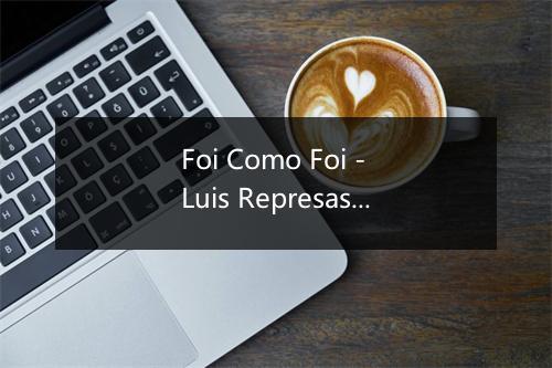 Foi Como Foi - Luis Represas-歌词