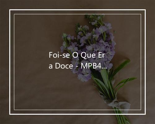 Foi-se O Que Era Doce - MPB4-歌词