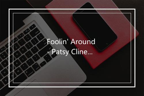 Foolin' Around - Patsy Cline-歌词_1