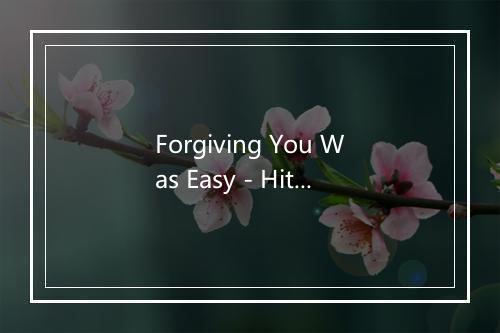 Forgiving You Was Easy - Hit Crew Masters-歌词