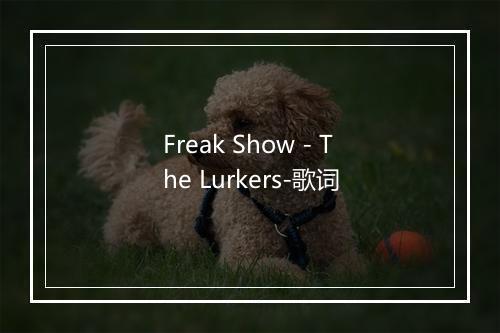 Freak Show - The Lurkers-歌词