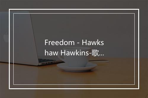 Freedom - Hawkshaw Hawkins-歌词