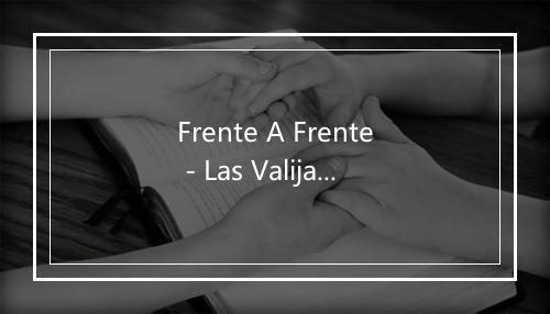 Frente A Frente - Las Valijas-歌词