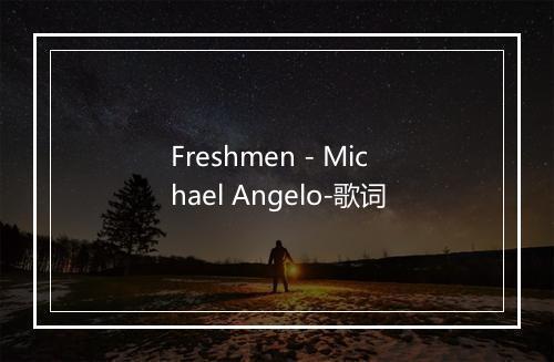 Freshmen - Michael Angelo-歌词