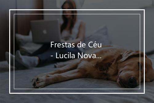 Frestas de Céu - Lucila Novaes-歌词