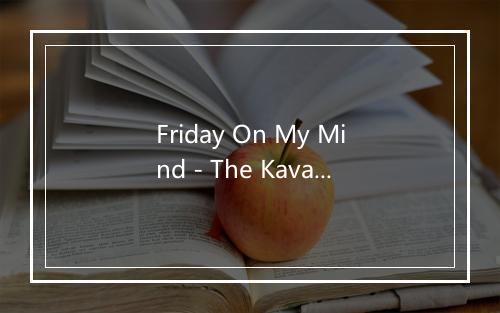 Friday On My Mind - The Kavanaghs-歌词