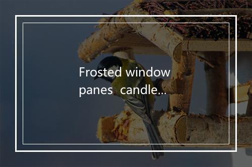 Frosted window panes  candles gleaming inside-歌词_6