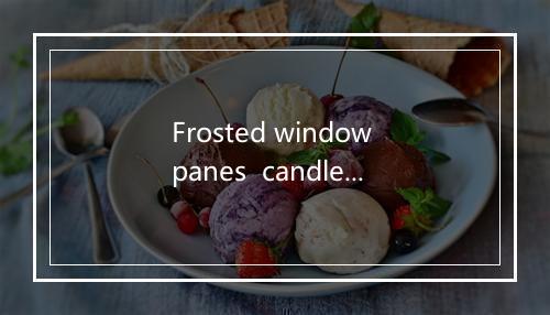 Frosted window panes  candles gleaming inside-歌词_8