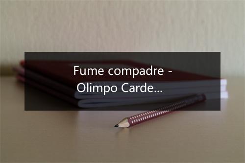 Fume compadre - Olimpo Cardenas-歌词