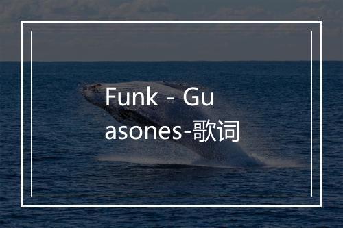 Funk - Guasones-歌词