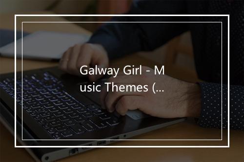 Galway Girl - Music Themes (音乐主题)-歌词_1