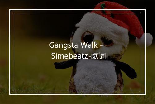 Gangsta Walk - Simebeatz-歌词