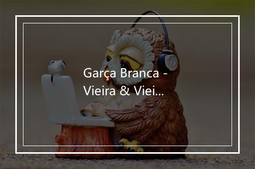 Garça Branca - Vieira & Vieirinha-歌词