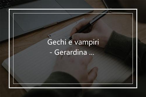 Gechi e vampiri - Gerardina Trovato-歌词