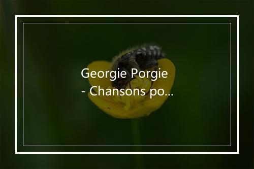 Georgie Porgie - Chansons pour les enfants-歌词