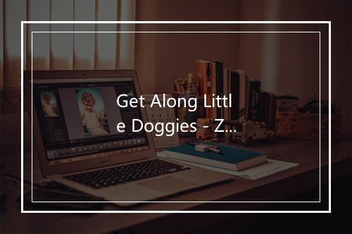 Get Along Little Doggies - Zip-a-dee-doo-dah-歌词