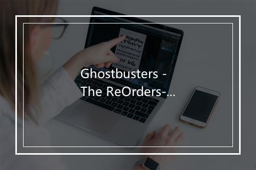 Ghostbusters - The ReOrders-歌词