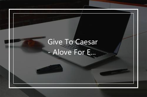 Give To Caesar - Alove For Enemies-歌词