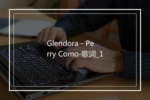 Glendora - Perry Como-歌词_1