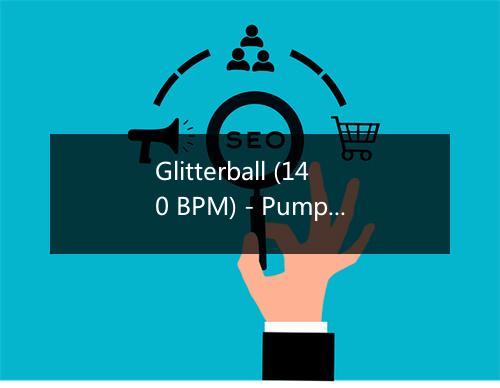 Glitterball (140 BPM) - Pump Up Hits-歌词