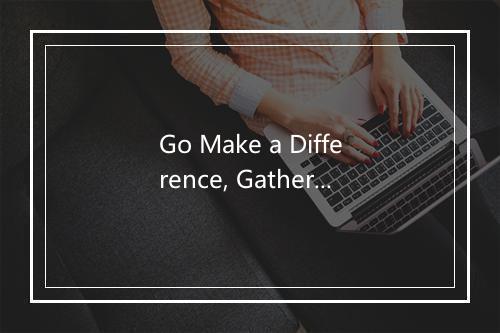 Go Make a Difference, Gather 3, Hymnal #775 - GIA Publications-歌词