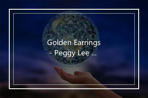 Golden Earrings - Peggy Lee (佩吉·李)-歌词_1